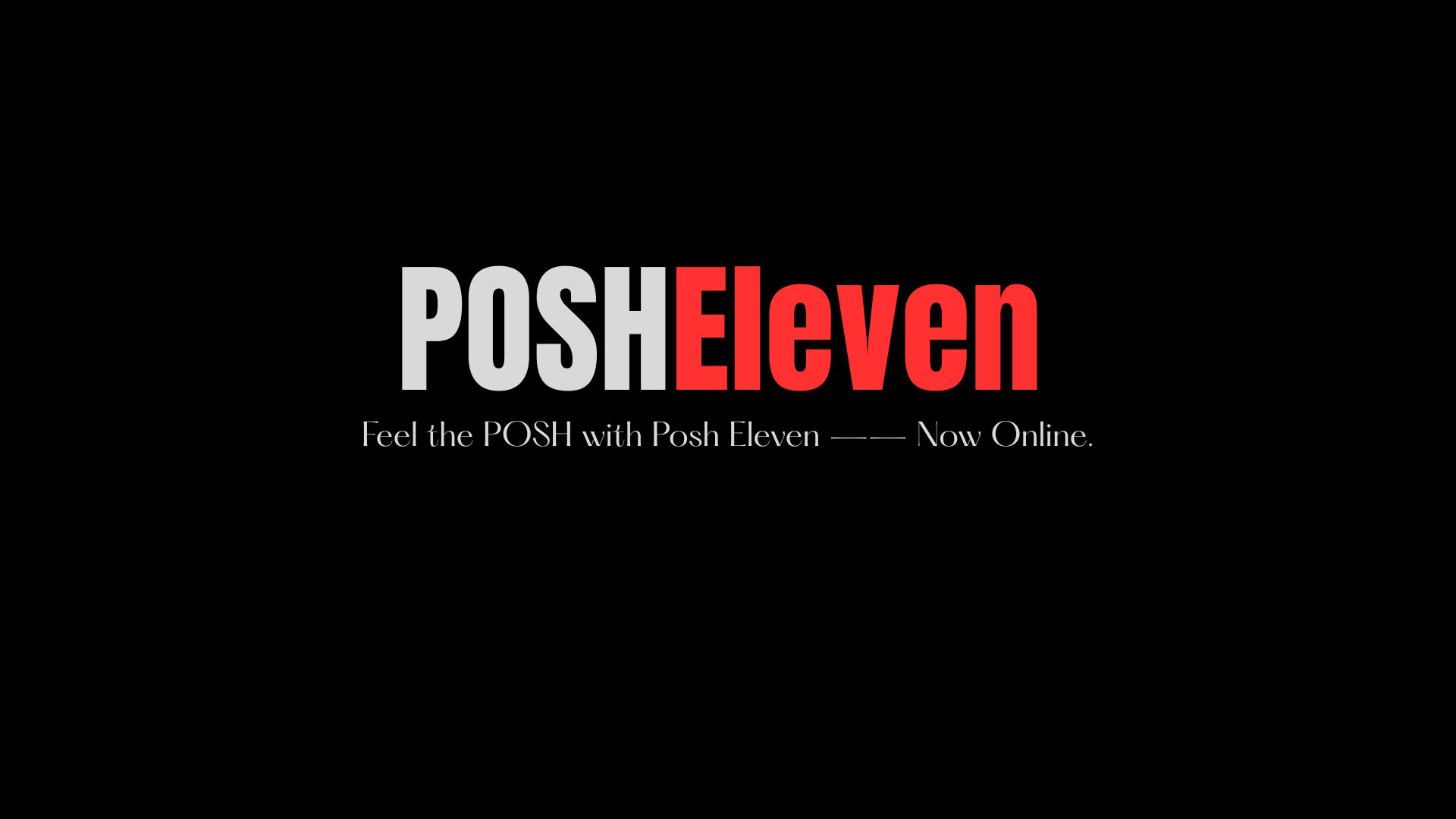 Feel the POSH with Posh Eleven —— now online.